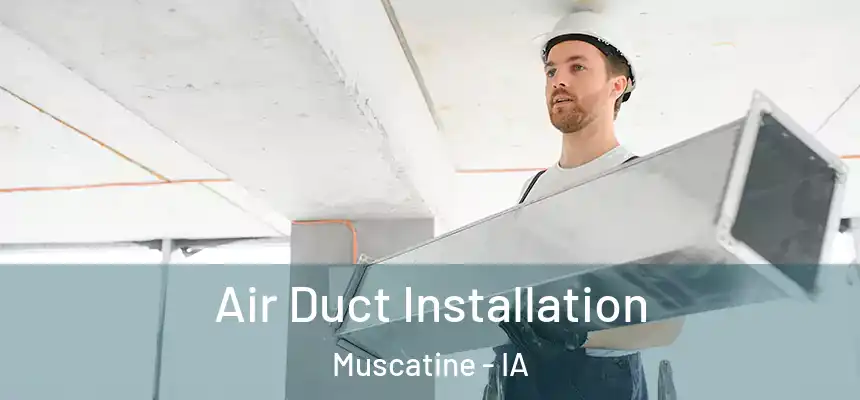  Air Duct Installation Muscatine - IA