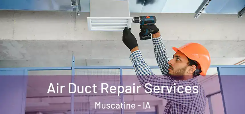  Air Duct Repair Services Muscatine - IA