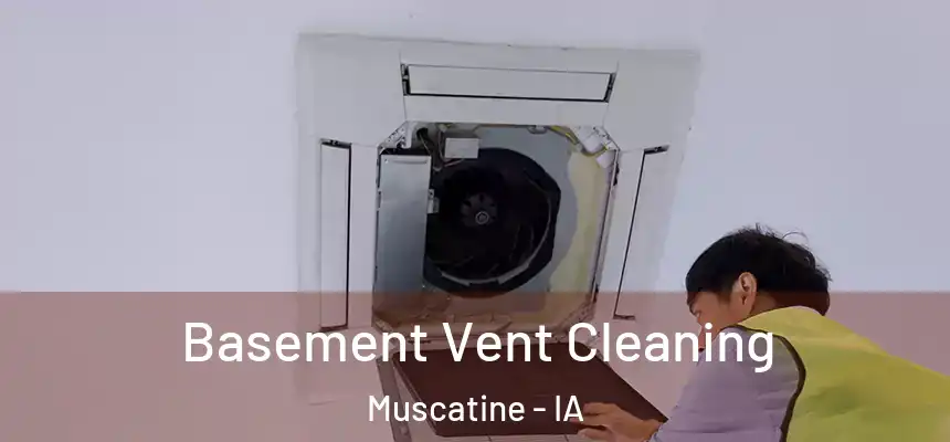  Basement Vent Cleaning Muscatine - IA