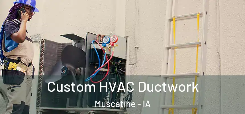  Custom HVAC Ductwork Muscatine - IA