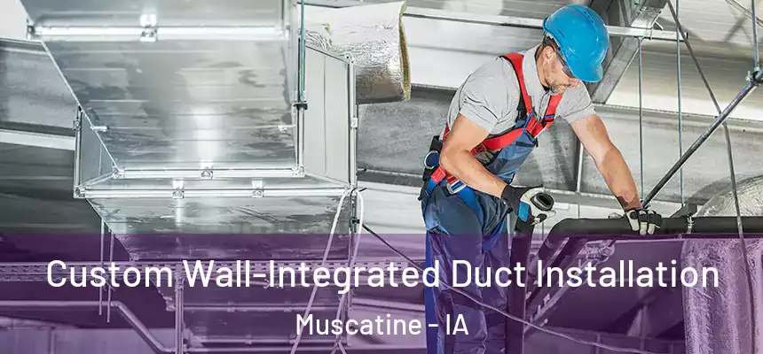  Custom Wall-Integrated Duct Installation Muscatine - IA