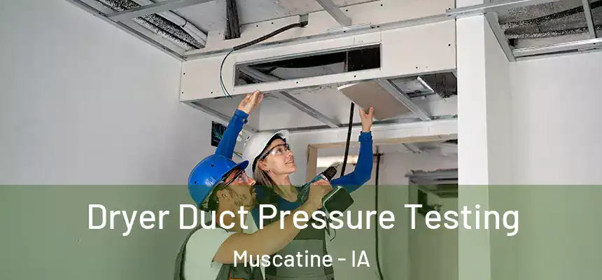  Dryer Duct Pressure Testing Muscatine - IA