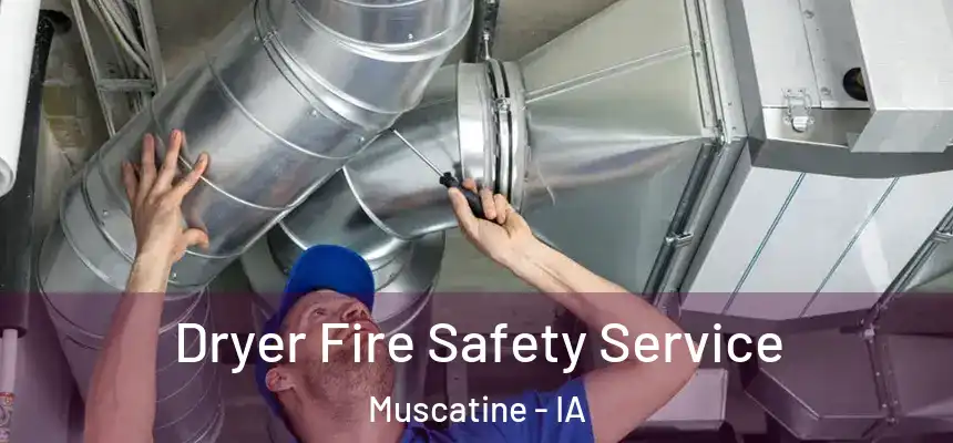  Dryer Fire Safety Service Muscatine - IA