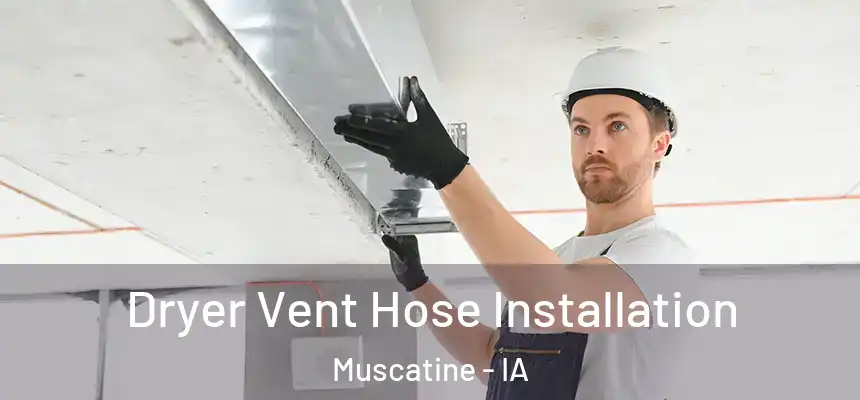  Dryer Vent Hose Installation Muscatine - IA