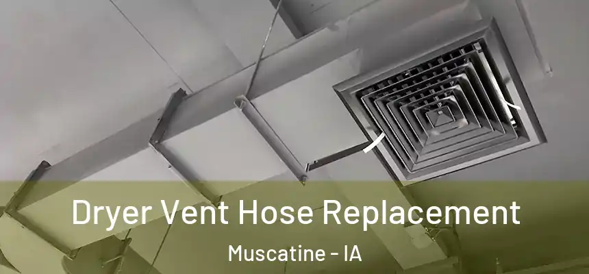  Dryer Vent Hose Replacement Muscatine - IA