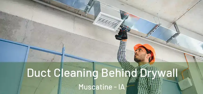  Duct Cleaning Behind Drywall Muscatine - IA