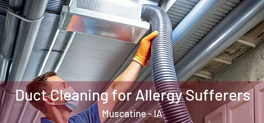  Duct Cleaning for Allergy Sufferers Muscatine - IA