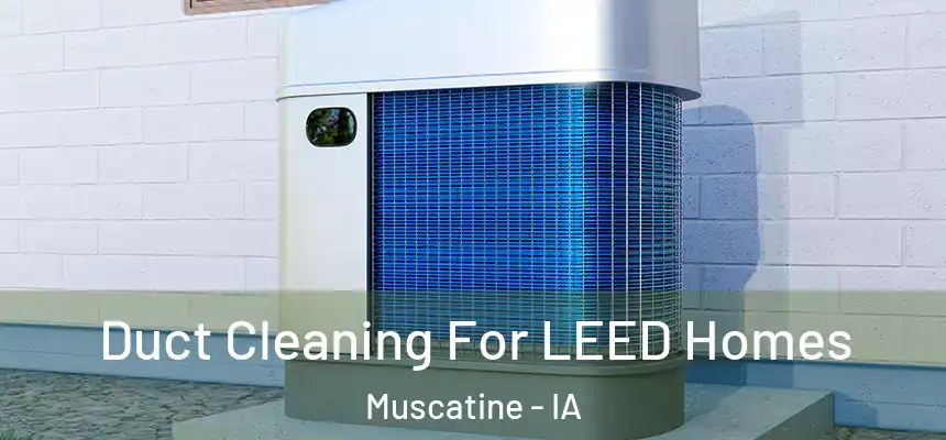  Duct Cleaning For LEED Homes Muscatine - IA