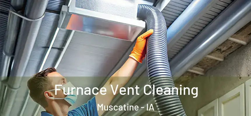 Furnace Vent Cleaning Muscatine - IA