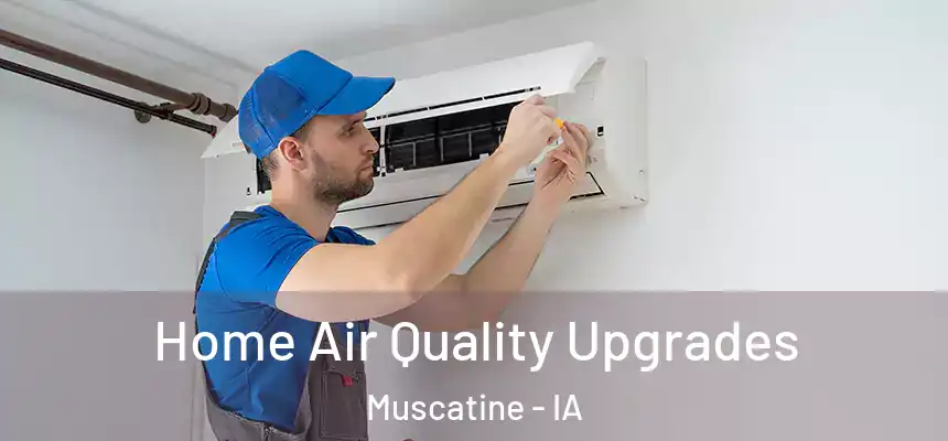  Home Air Quality Upgrades Muscatine - IA