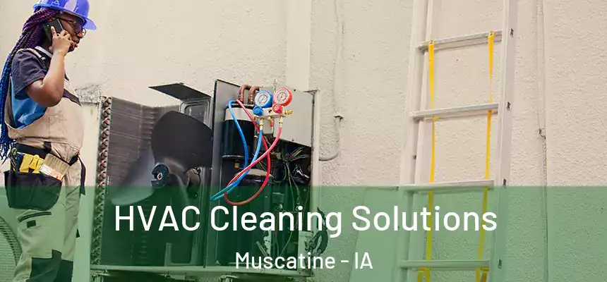  HVAC Cleaning Solutions Muscatine - IA