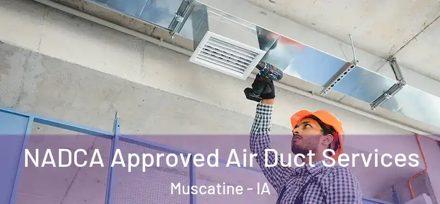  NADCA Approved Air Duct Services Muscatine - IA