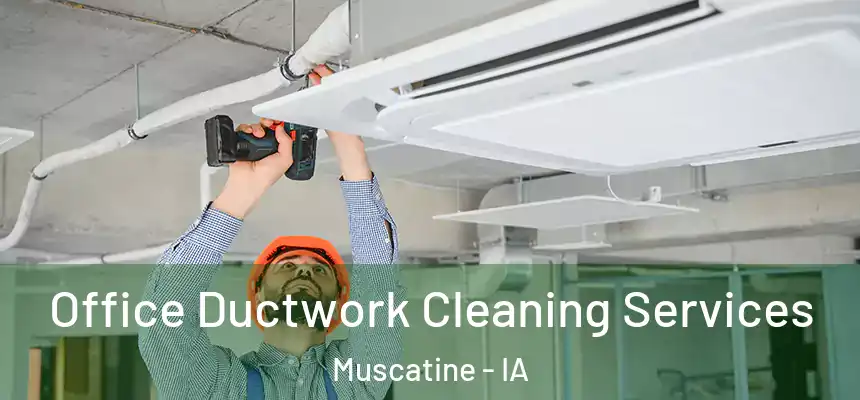  Office Ductwork Cleaning Services Muscatine - IA