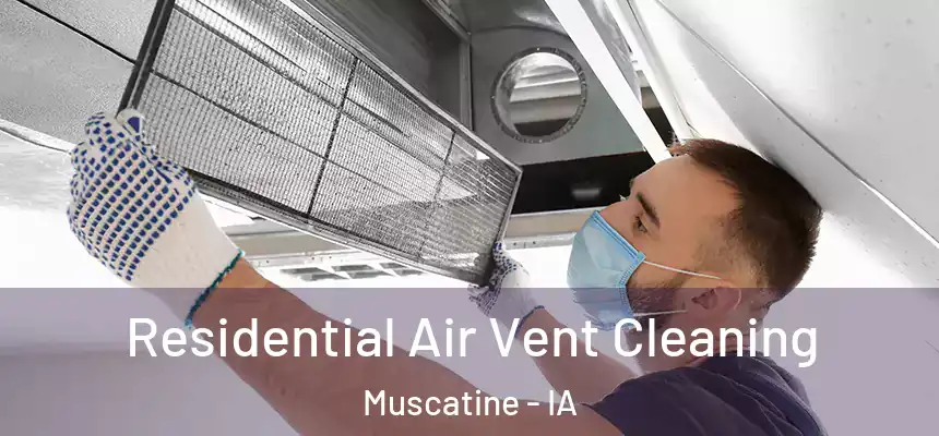  Residential Air Vent Cleaning Muscatine - IA