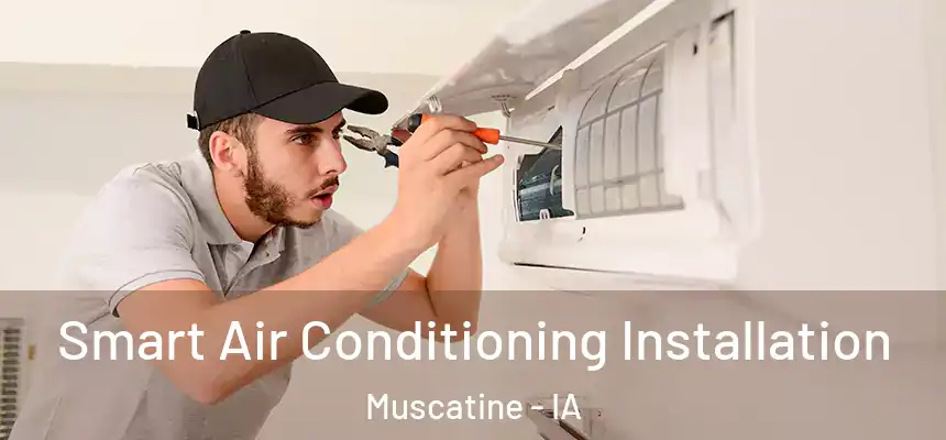  Smart Air Conditioning Installation Muscatine - IA
