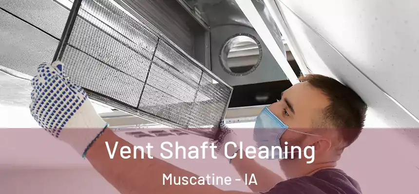  Vent Shaft Cleaning Muscatine - IA