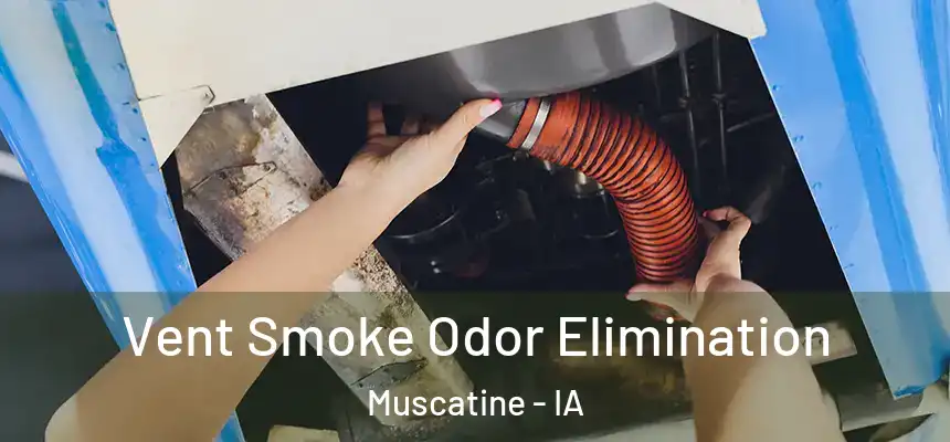 Vent Smoke Odor Elimination Muscatine - IA