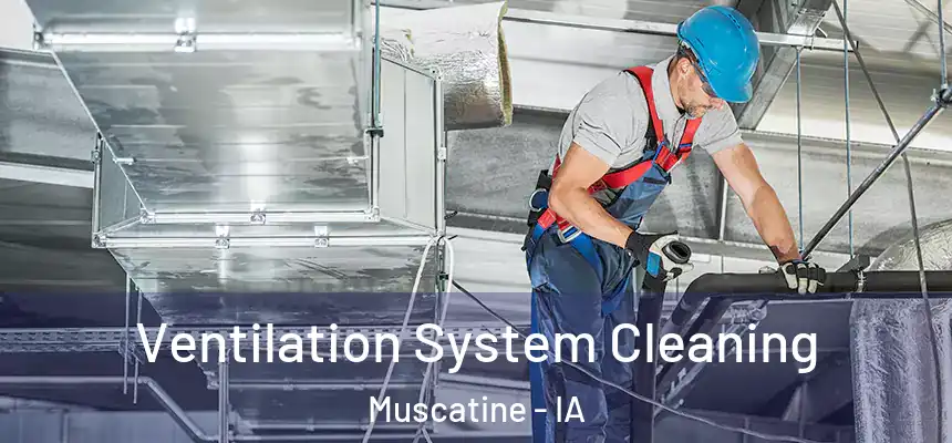  Ventilation System Cleaning Muscatine - IA